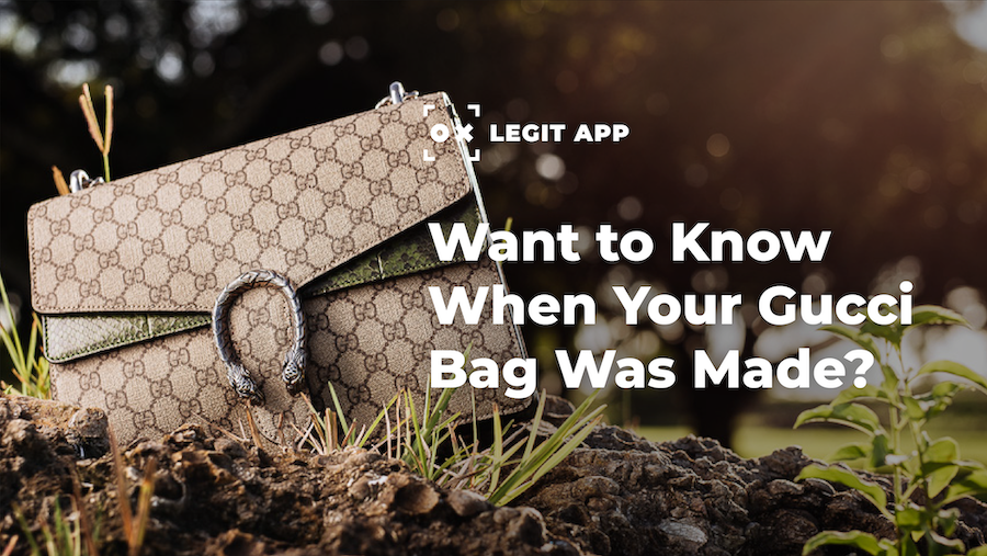 Want to Know When Your Gucci Bag Was Made? | LegitApp | Your